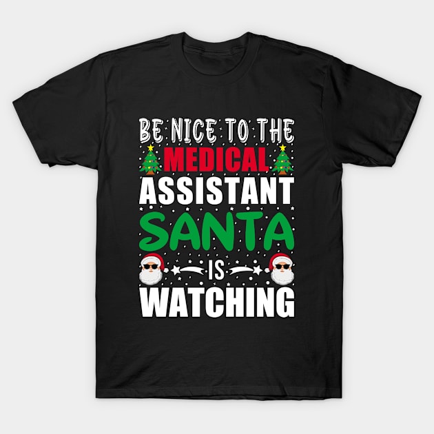 Be Nice To The medical assistant Santa is Watching christmas T-Shirt by loveshop